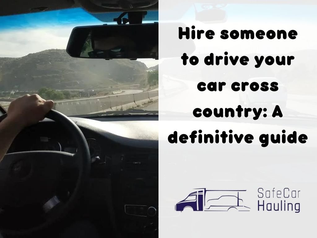 Hire someone to drive your car cross country A definitive guide safecarhauling