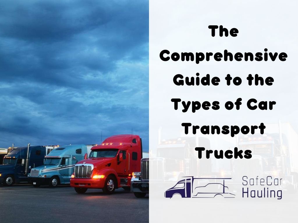 The Comprehensive Guide to the Types of Car Transport Trucks safecarhauling