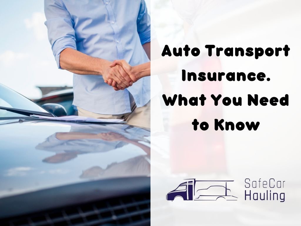 Auto Transport Insurance. What You Need to Know safecarhauling