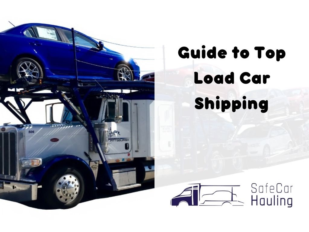 Guide to Top Load Car Shipping safecarhauling