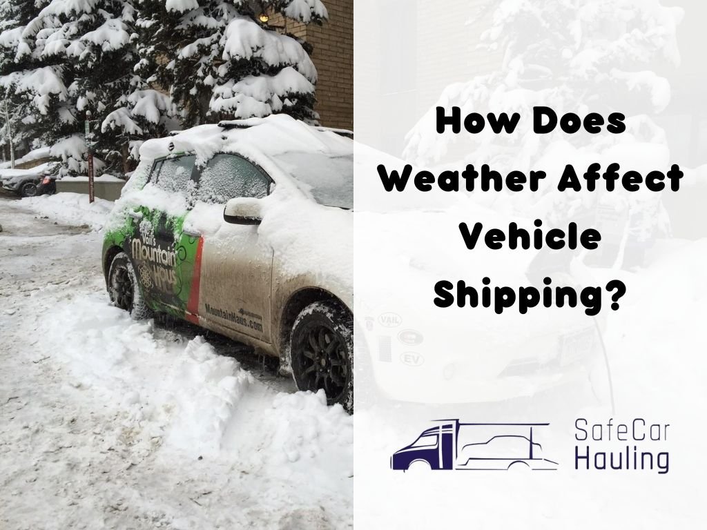 How Does Weather Affect Vehicle Shipping safecarhauling