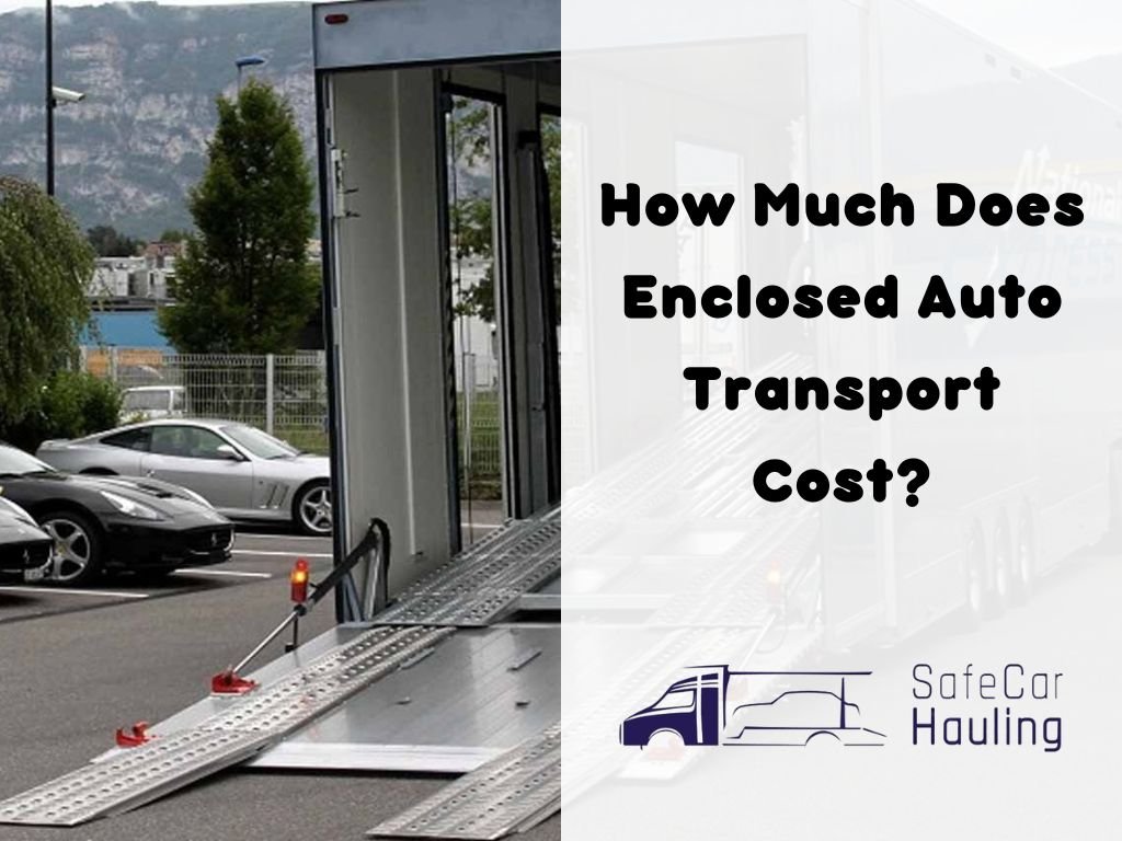 How Much oes Enclosed Auto Transport Cost safecarhauling