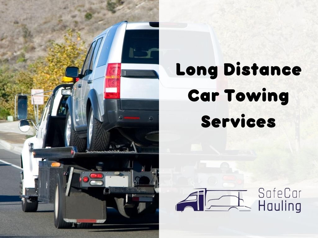 Long Distance Car Towing Services safecarhauling