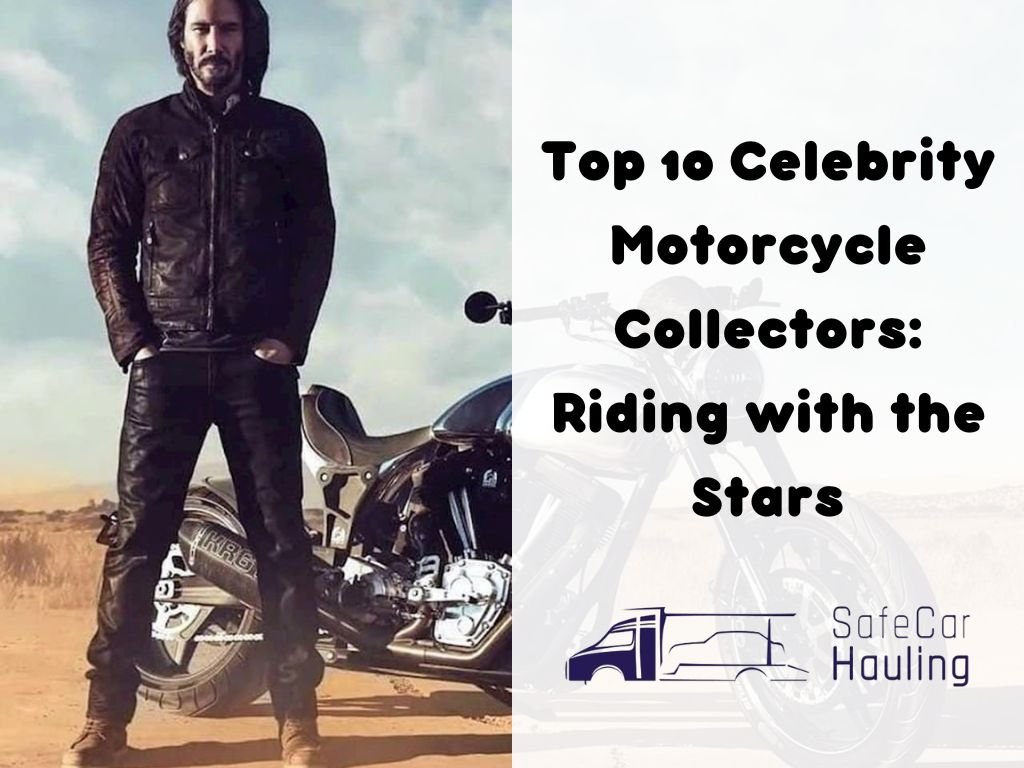 Top 10 Celebrity Motorcycle Collectors Riding with the Stars safecarhauling