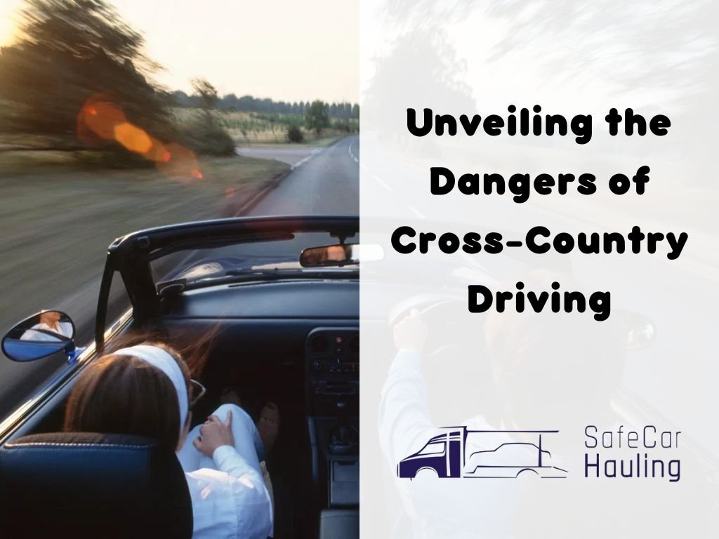 Unveiling the Dangers of Cross Country Driving safecarhauling