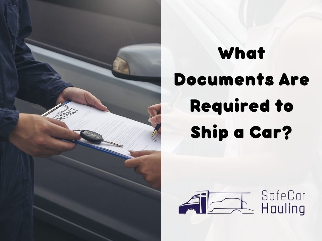 What Documents Are Required to Ship a Car safecarhauling