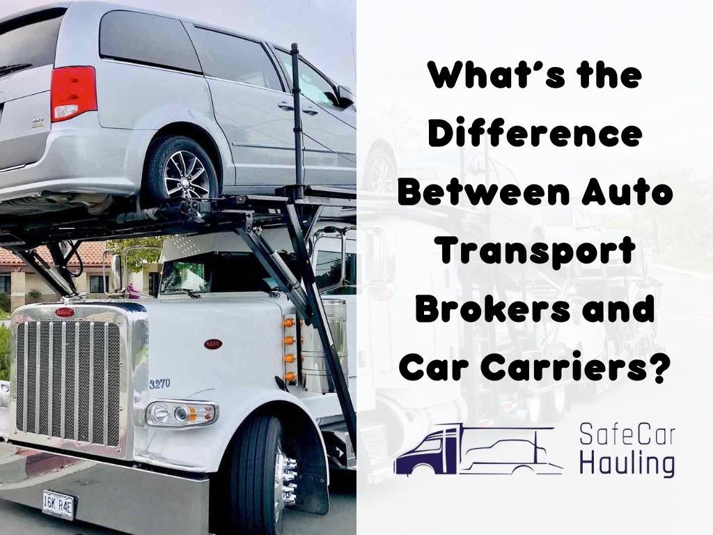 Whats the Difference Between Auto Transport Brokers and Car Carriers safecarhauling