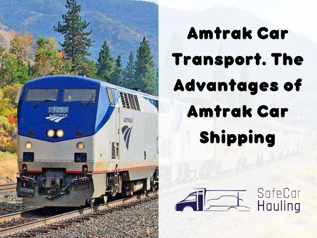 Amtrak Car Transport. The Advantages of Amtrak Car Shipping safecarhauling