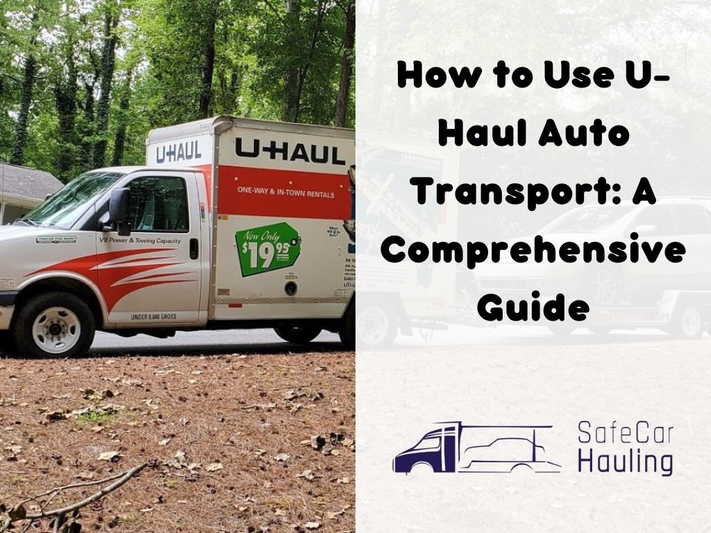 How to Use U Haul Auto Transport A Comprehensive Guide safecarhauling