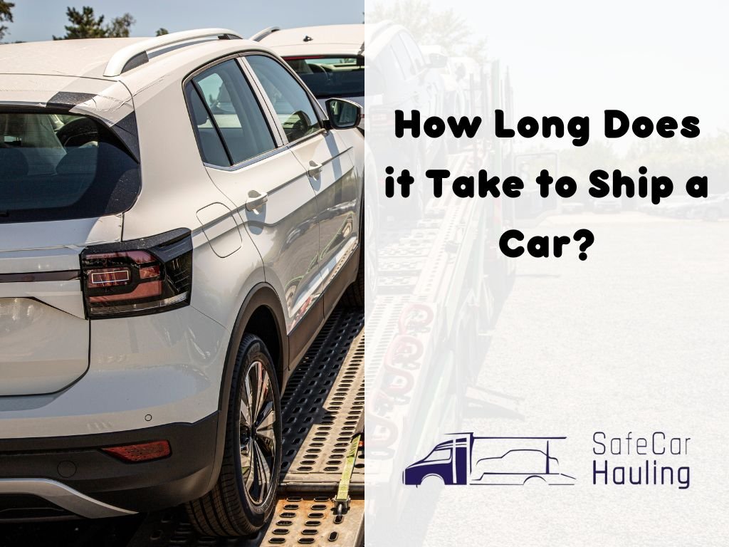 How Long Does it Take to Ship a Car safecarhauling 1