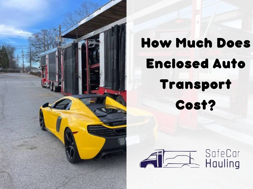 How Much Does Enclosed Auto Transport Cost safecarhauling 1