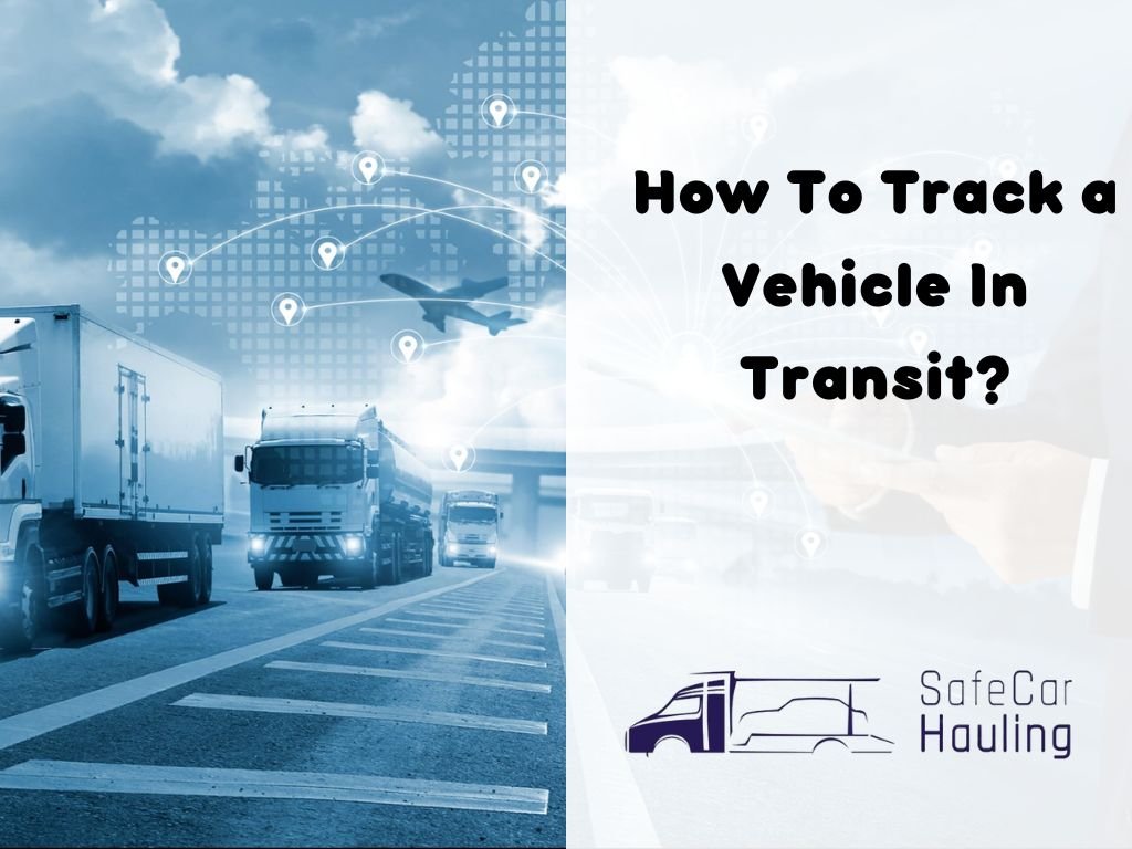 How To Track a Vehicle In Transit safecarhauling