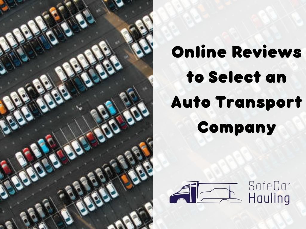 Online Reviews to Select an Auto Transport Company safecarhauling