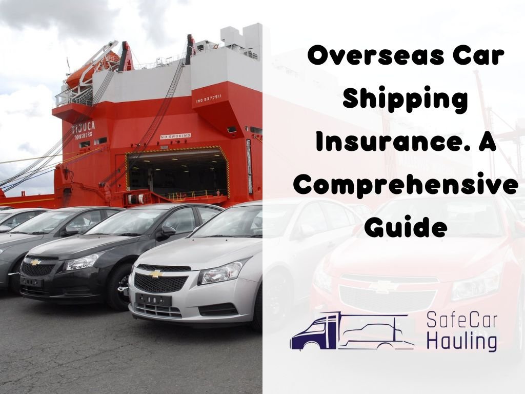 Overseas Car Shipping Insurance. A Comprehensive Guide safecarhauling