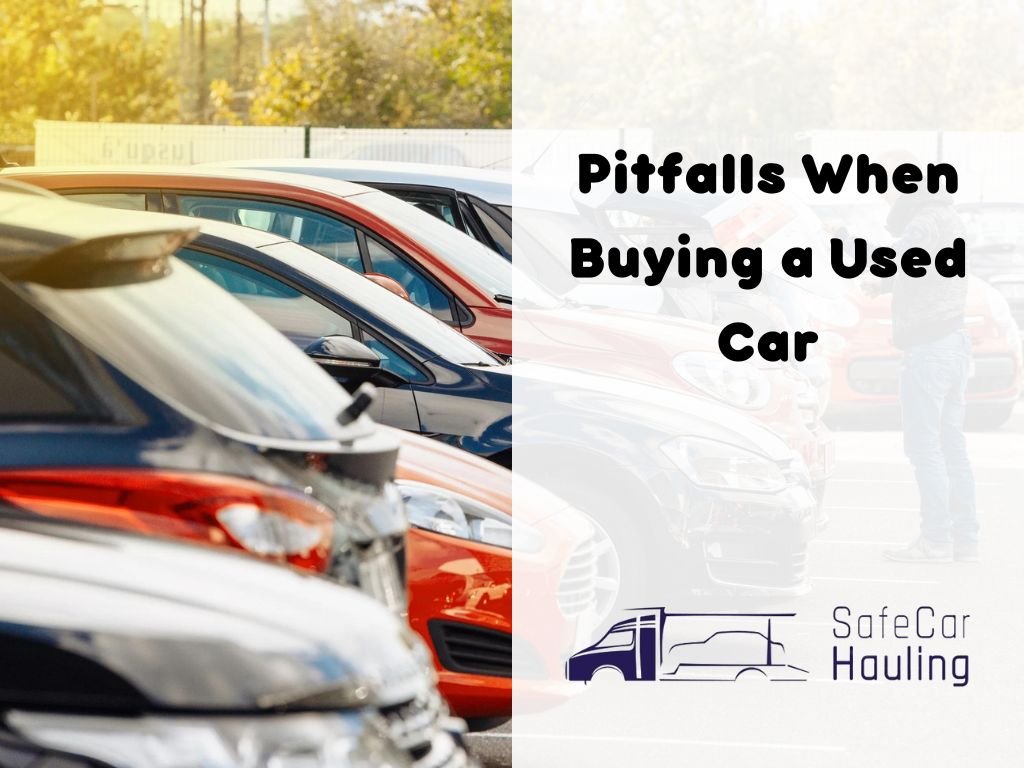 Pitfalls When Buying a Used Car safecarhauling