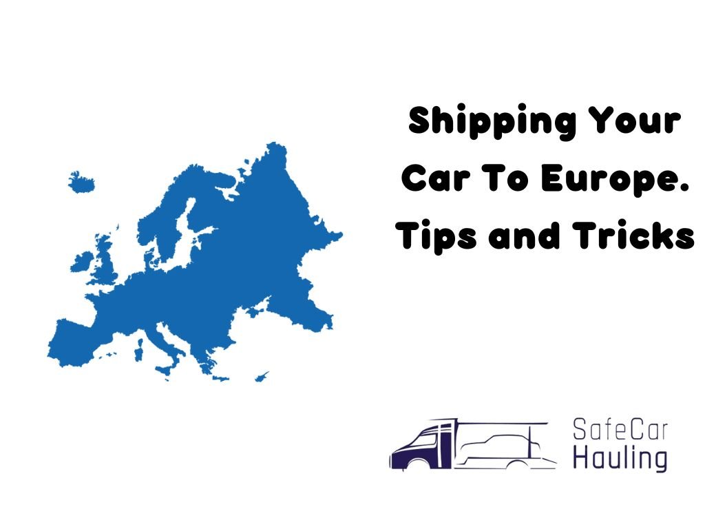 Shipping Your Car To Europe. Tips and Tricks safecarhauling