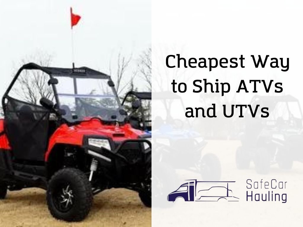 Cheapest Way to Ship ATVs and UTVs