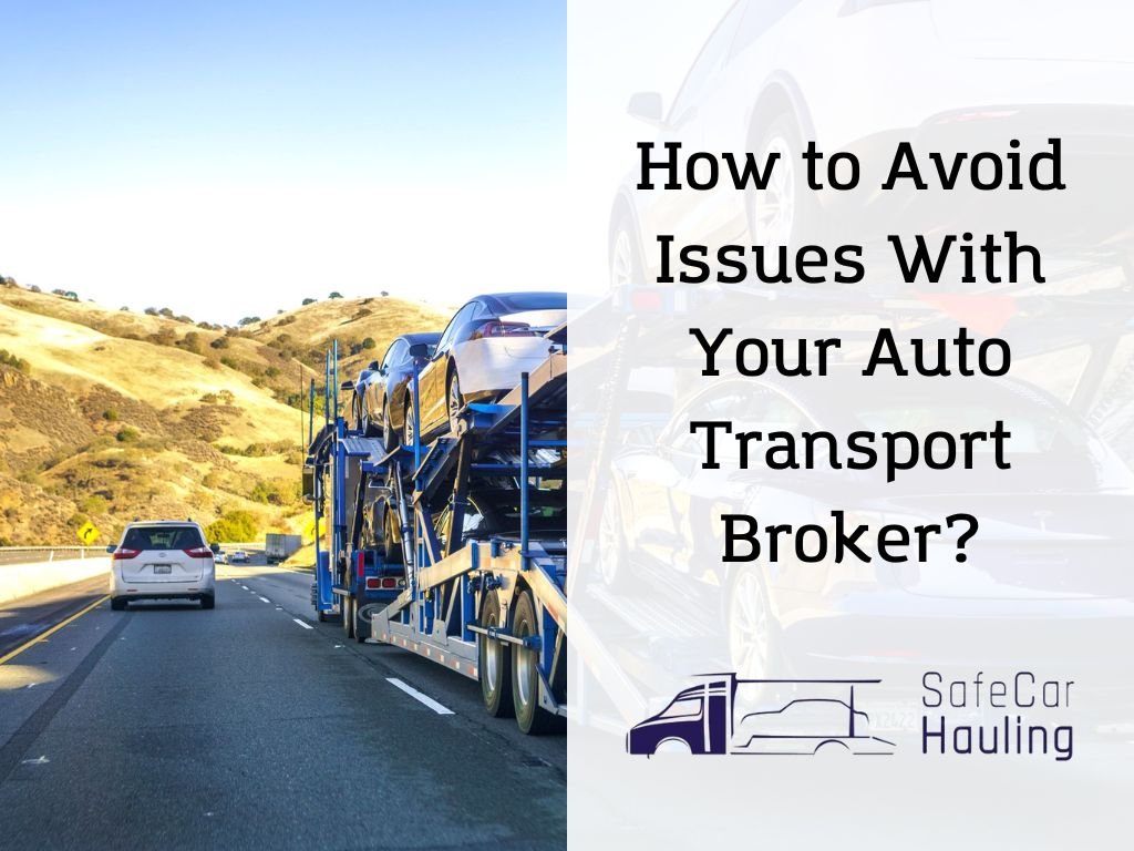 How to Avoid Issues With Your Auto Transport Broker?